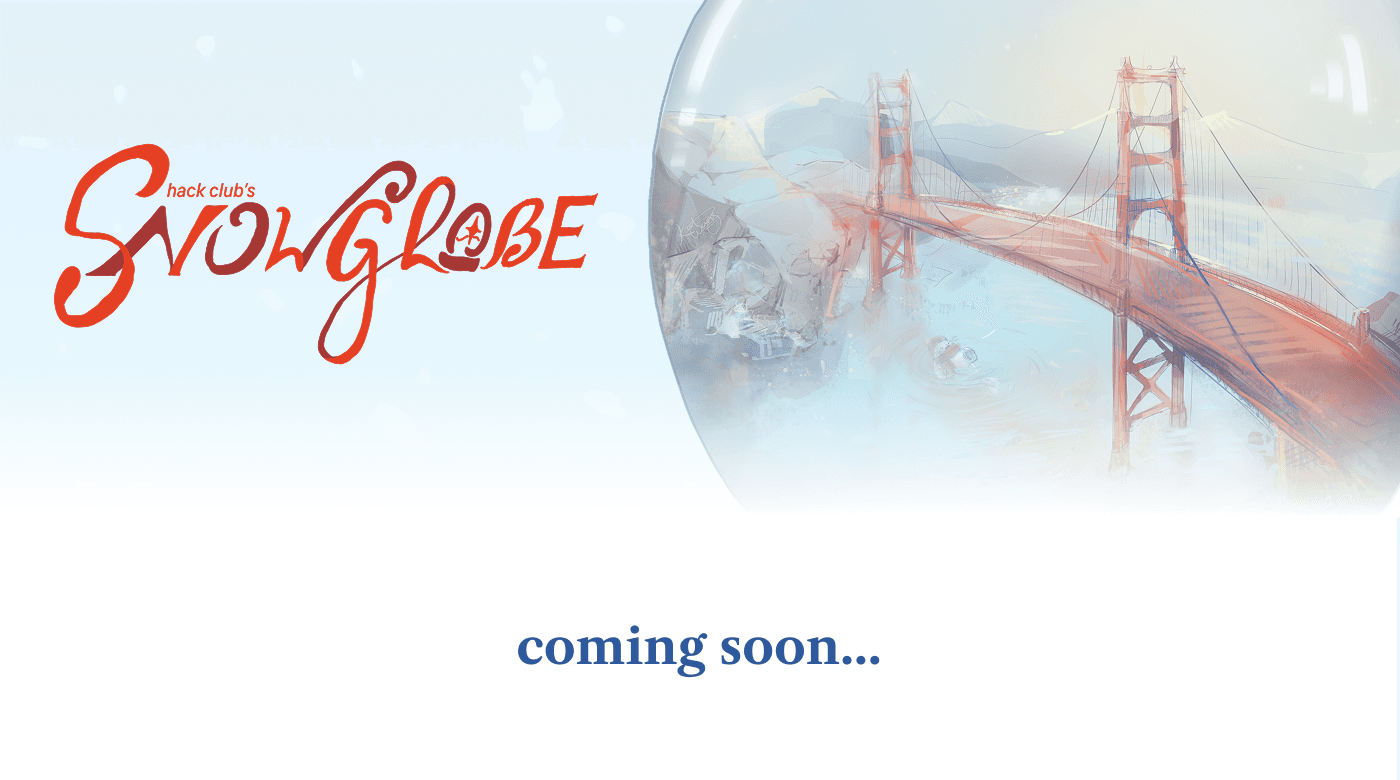 Hack Club's Snowglobe - coming soon